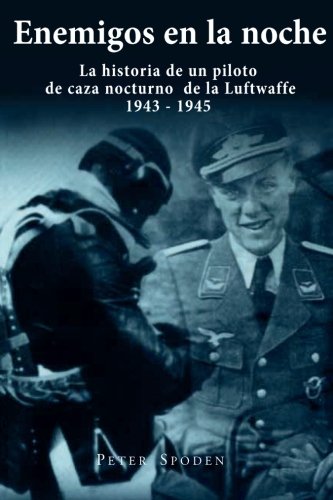 Enemigos en la noche: La historia de un piloto de caza nocturno de la Luftwaffe 1943-1945