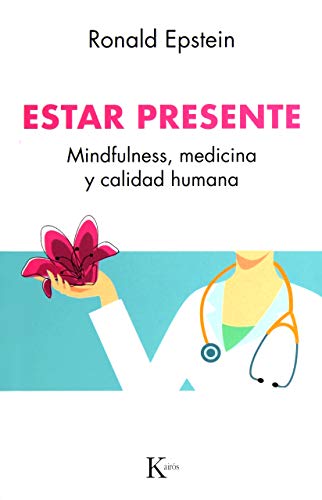 Estar presente: Mindfulness, medicina y calidad humana (Piscología)