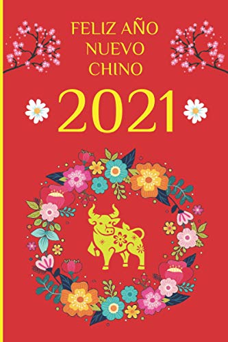 FELIZ AÑO NUEVO CHINO 2021: CUADERNO DEL NUEVO AÑO CHINO. LIBRETA DE APUNTES, DIARIO PERSONAL O AGENDA. 120 PÁGINAS PARA ORGANIZAR Y ANOTAR. REGALO DE CUMPLEAÑOS.