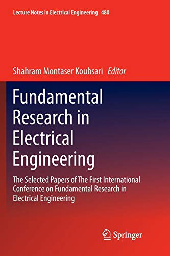 Fundamental Research in Electrical Engineering: The Selected Papers of The First International Conference on Fundamental Research in Electrical ... 480 (Lecture Notes in Electrical Engineering)