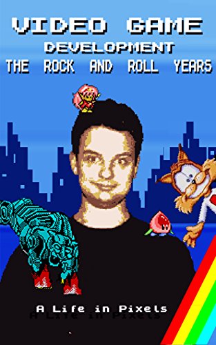 Game Development: The Rock and Roll Years: A life in pixels (English Edition)