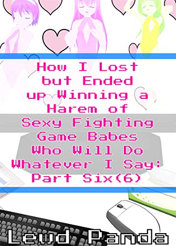 How I Lost but Ended up Winning a Harem of Sexy Fighting Game Babes Who Will Do Whatever I Say: Part 6: Dream Harem Fantasy for Men (Sexy Fighting Game Babe Harem Fantasy) (English Edition)