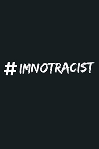 IMNOTRACIST I M Not Racist Original Text Only: Notebook Planner - 6x9 inch Daily Planner Journal, To Do List Notebook, Daily Organizer, 114 Pages