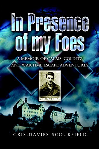 In Presence of My Foes: A Memoir Calais, Colditz, and Wartime Escape Adventures (English Edition)