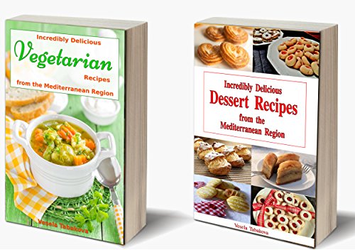 Incredibly Delicious Cookbook Bundle: Vegetarian Recipes and Dessert Recipes from the Mediterranean Region: Mediterranean Diet Cookbook, Vegetarian Diet (Healthy Cookbook Series 16) (English Edition)