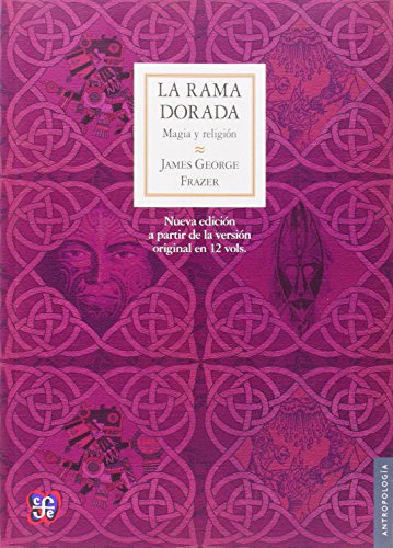 LA RAMA dorada: MAGIA y Religión: Magia y religión (Nueva edición a partir de la versión original en 12 vols.) (Antropología)