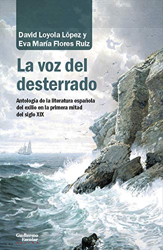 La voz del desterrado: Antología de la literatura española en el exilio en la primera mitad del siglo XIX (Análisis y crítica)