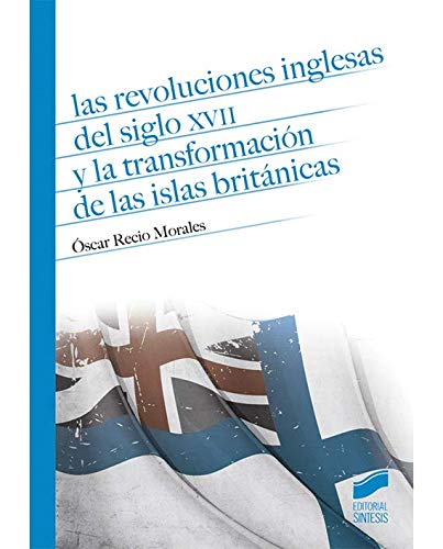Las revoluciones inglesas del siglo XVII y la transformación de las Islas Británicas (Historia)