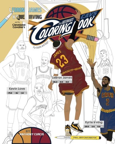 LeBron James, Kyrie Irving and the Cleveland Cavaliers: The Ultimate Cavs Coloring Book for Adults and Kids