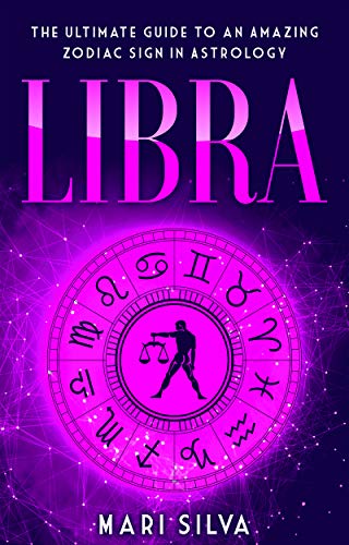 Libra: The Ultimate Guide to an Amazing Zodiac Sign in Astrology (Zodiac Signs Book 10) (English Edition)