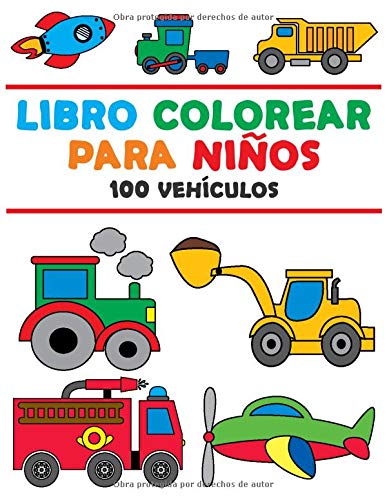 Libro Colorear para Niños: Libro Colorear Niños 2 Años - Libro Colorear Vehículos - Colorear Vehículos - 100 Ilustraciones de Vehículos - Primer Libro para Colorear - Aprox. A4