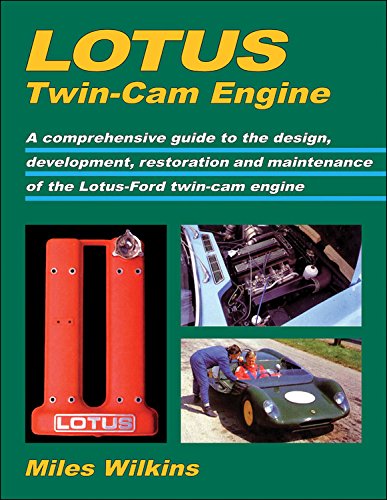Lotus Twin-Cam Engine: A Comprehensive Guide to the Design, Development, Restoration and Maintenance of the Lotus-Ford Twin-Cam Engine