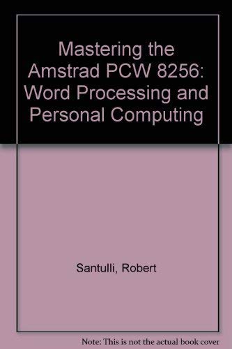 Mastering the Amstrad PCW 8256: Word Processing and Personal Computing