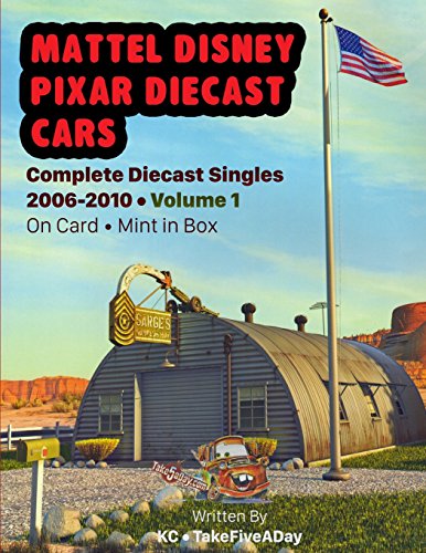 Mattel Disney Pixar CARS: Complete Diecast Singles 2006-2010: Volume 1: On Card • Mint in Box (attel Disney Pixar CARS: Complete Diecast Mint on Card & Box)