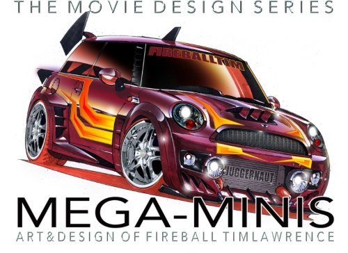 Mega-Minis: Art & Design of Fireball Tim - A collection of MINI Cooper Concepts for TV & Film (The Movie Design Series) (Volume 1) by Mr. Fireball Tim Lawrence (2014-12-12)