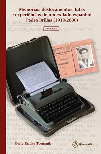 Memórias, deslocamentos, lutas e experiências de um exilado espanhol: Pedro Brillas (1919-2006) (Portuguese Edition)
