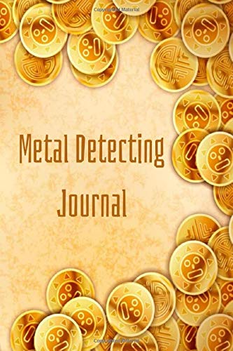 Metal Detecting Journal: Tresaure Hunting Log Book Notebook for Metal Detectorists & Treasure Hunters - Record Logbook to Keep Track of Their Finds - Treasure Hunting Gifts for Boys & Girls