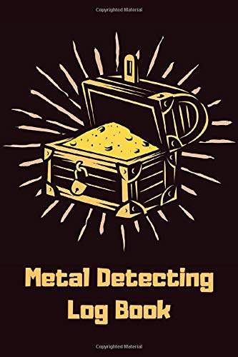 Metal Detecting Log Book: Tresaure Hunting Journal Logbook Notebook for Metal Detectorists & Treasure Hunters to Record & Keep Track of Their Finds - Treasure Hunting Gifts for Boys & Girls