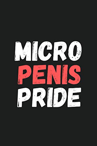 Micro Penis Pride: Gag Gift Notebook for Friends, Family & Coworkers, Perfect Christmas Present for Men, Blank Lined Notebook 120 Pages, 6" x 9" Inch