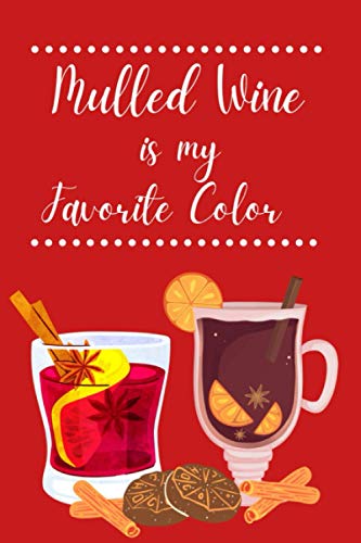 Mulled Wine is My Favorite Color: Blank Lined Journal Notebook To Write In, Diary ,Planning or Journaling. Perfect Gifts For Drinker, Wine Lovers ... Themed . Pocket Size ( 6”x9”-100P)-Paperback