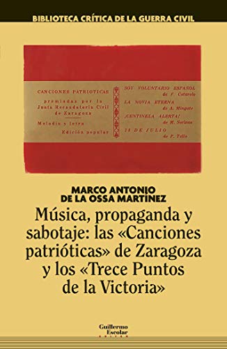 Música, propaganda y sabotaje: las “Canciones patrióticas” de Zaragoza y los “Trece Puntos de la Victoria” (Biblioteca Crítica de la Guerra Civil)