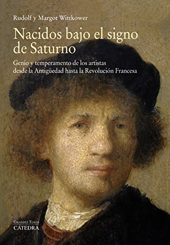 Nacidos bajo el signo de Saturno: Genio y temperamento de los artistas desde la Antigüedad hasta la Revolución Francesa (Arte Grandes temas)