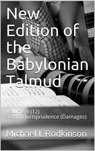 New Edition of the Babylonian Talmud: Volume 4 (12) Section Jurisprudence (Damages) (English Edition)