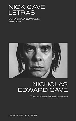 Nick Cave. Letras: Obra lírica completa 1978-2019 (LIBROS DEL KULTRUM)