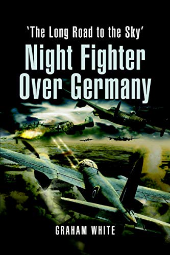Night Fighter Over Germany: 'The Long Road to the Sky' (English Edition)