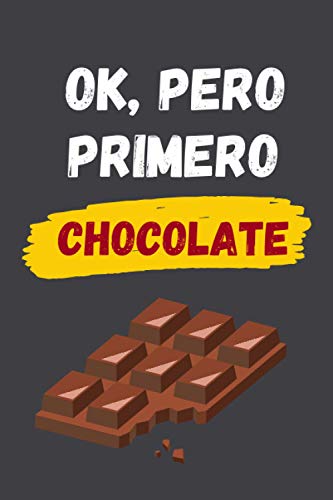 OK, PERO PRIMERO CHOCOLATE: CUADERNO LINEADO | Diario, Cuaderno de Notas, Apuntes o Agenda | Regalo Creativo y Original para los Amantes del Chocolate