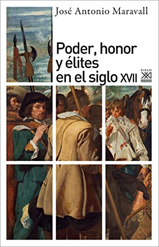 Poder, honor y élites en el siglo XVII (Siglo XXI de España General)