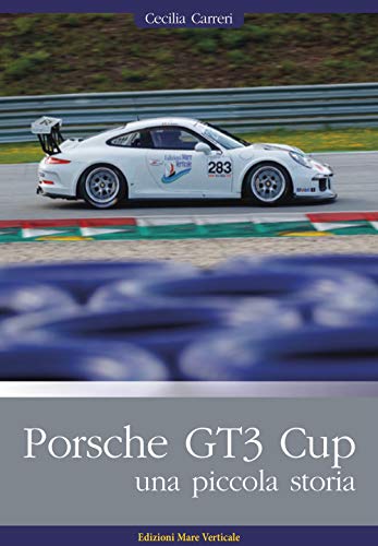 Porsche GT3 Cup. Una piccola storia (Uomini e sogni)