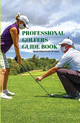 Professional Golfers Guide Book: Main Principles Of Golf: Golf Swing Basics (English Edition)