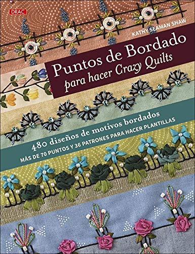 Puntos de bordado para hacer Crazy Quilts: 480 diseños de motivos bordados. Más de 70 puntos y 36 patrones para hacer plantillas