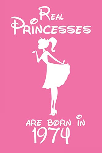 Real Princesses Are Born In 1974: Idea De Regalo De Cuaderno Diario / Regalo De Cumpleaños Divertido Para Mujeres Hombre Mamá Papá, Regalo De ... De 47 Años, 120 Paginas, Dimensión (6 x 9 in)
