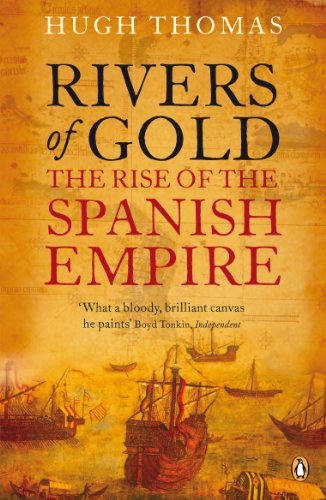 Rivers of Gold: The Rise of the Spanish Empire (English Edition)