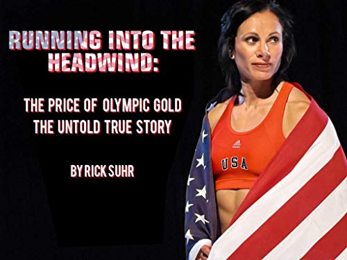 Running into the Headwind: The Price of Olympic Gold The Untold True Story (English Edition)