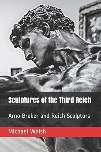 Sculptures of the Third Reich: Arno Breker and Reich Sculptors: 1 (The Art of the German Sculpture 20th Century)