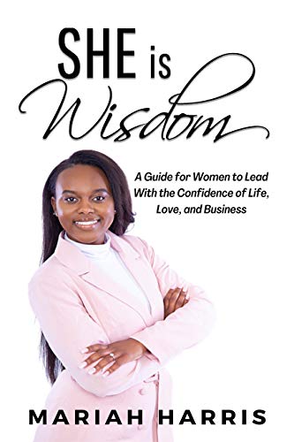 She is Wisdom: A guide for women to lead with the confidence of life, love, and business (English Edition)
