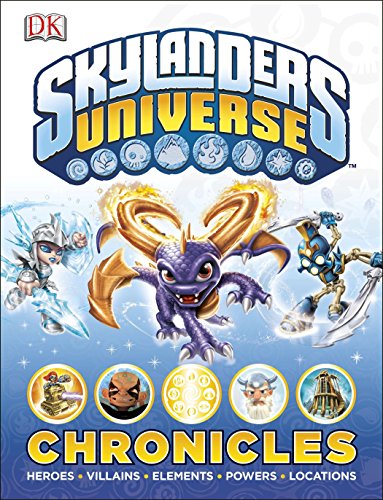Skylanders Universe Chronicles: Heroes, Villains, Elements, Powers, Locations