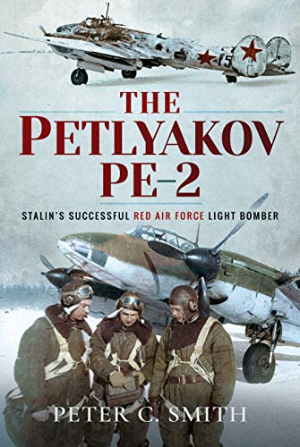 Smith, P: Petlyakov Pe-2: Stalin's Successful Red Air Force Light Bomber