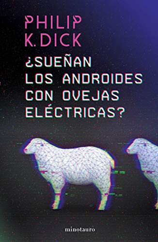 ¿Sueñan los androides con ovejas eléctricas? (Philip K. Dick)
