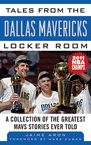 Tales from the Dallas Mavericks Locker Room: A Collection of the Greatest Mavs Stories Ever Told (Tales from the Team) (English Edition)