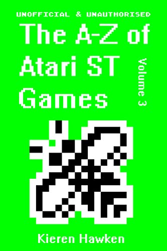 The A-Z of Atari ST Games: Volume 3 (The A-Z of Retro Gaming) (English Edition)
