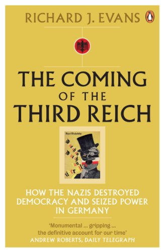 The Coming of the Third Reich: How the Nazis Destroyed Democracy and Seized Power in Germany (English Edition)