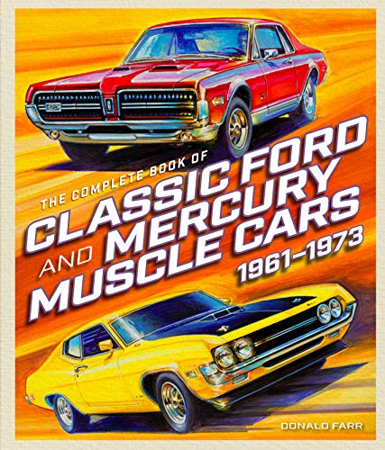 The Complete Book of Classic Ford and Mercury Muscle Cars: 1961-1973 (Complete Book Series)