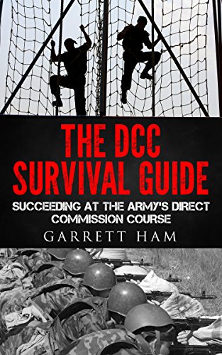 The DCC Survival Guide: Succeeding at the Army's Direct Commission Course (Becoming an Army JAG Officer Book 1) (English Edition)