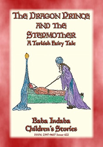 THE DRAGON PRINCE AND THE STEPMOTHER - A Persian Fairytale: Baba Indaba’s Children's Stories - Issue 422 (Baba Indaba Children's Stories) (English Edition)