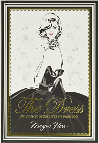 The Dress. 100 Iconic Fashion Moments: 100 Iconic Moments in Fashion (Hardie grant books)