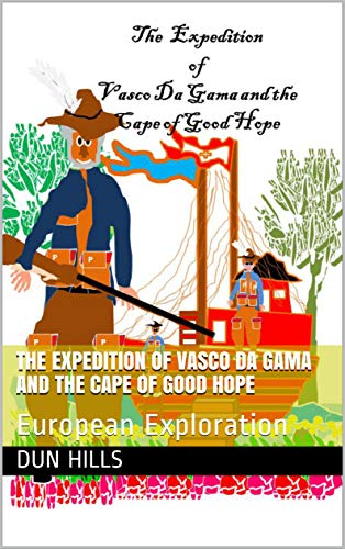 The Expedition of Vasco Da Gama and the Cape of Good Hope: European Exploration (West African Interior Book 1) (English Edition)